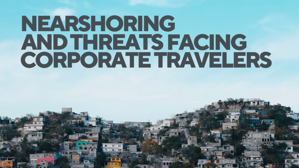 Nearshoring and Threats Facing Corporate Travelers